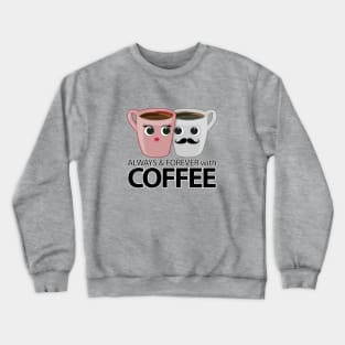 Always & Forever with Coffee Crewneck Sweatshirt